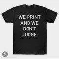 we print & we dont judge