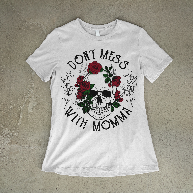 Don't mess with mama t shirt