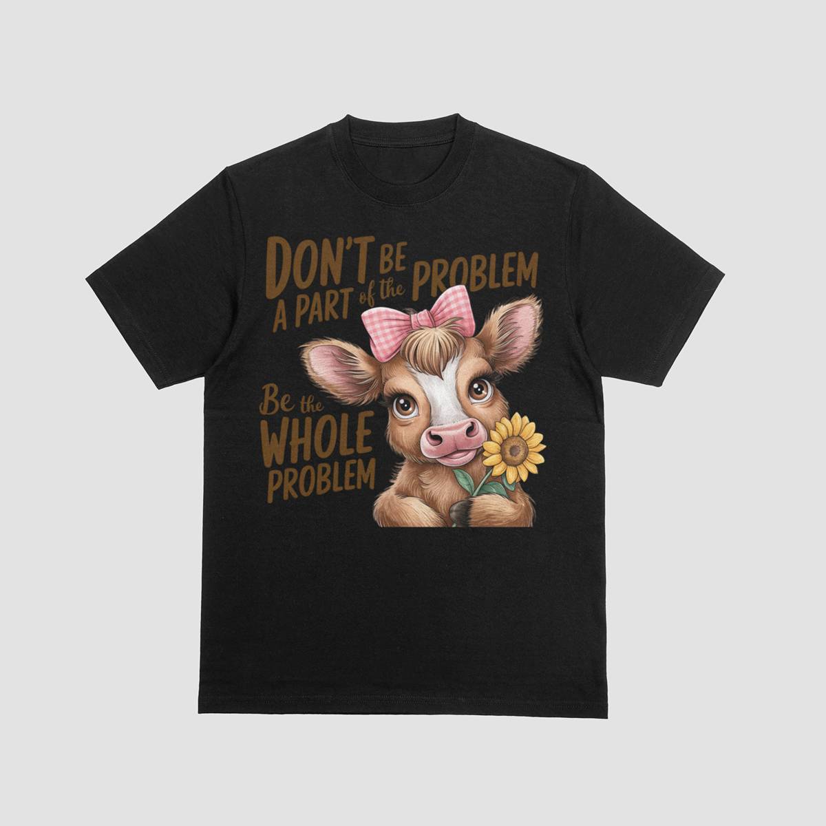 Be the Whole Problem Tee